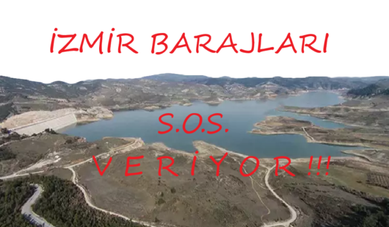 İZMİR BARAJLARI S.O.S. VERİYOR  !!!